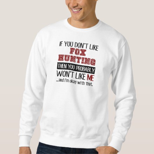 Wenn Sie Fox-Jagd nicht cool mögen Sweatshirt (Vorderseite)