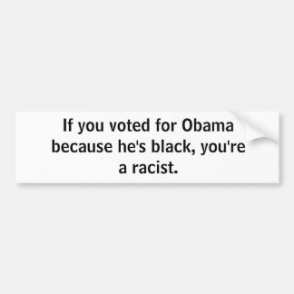 Wenn Sie für Obama wählten, weil er schwarz ist, Autoaufkleber