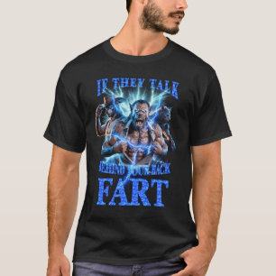 Wenn sie hinter deinem Rücken reden, furze unkontr T-Shirt