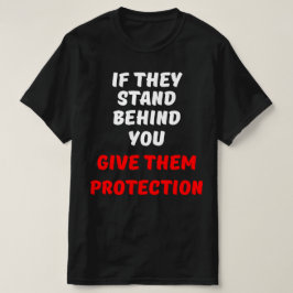 WENN SIE HINTER IHNEN STEHEN, GEBEN SIE SIE SCHUTZ T-Shirt