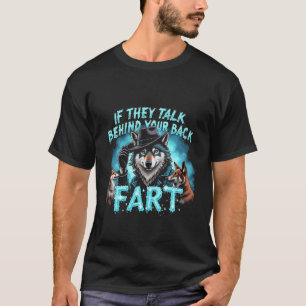 Wenn sie hinter Ihrer Furz reden lustig T-Shirt