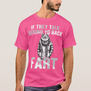 Wenn sie hinter Ihrer Furz reden lustige Randgrupp T-Shirt