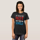 Wenn Sie Hot im Single sind T-Shirt (Vorne ganz)