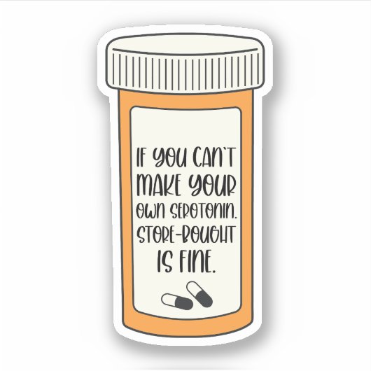 Wenn Sie Ihre eigene Serotonin-psychische Gesundhe Aufkleber (Vorderseite)