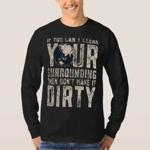 Wenn Sie Ihre Umgebung nicht reinigen können, dann T-Shirt