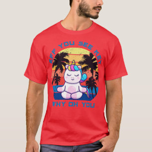 Wenn Sie Kay sehen, warum Sie Unicorn Retro Vintag T-Shirt