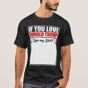 Wenn Sie Liebe Donald Trump mein Shirt unterschrei