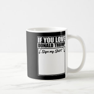 Wenn Sie Liebe Donald Trump unterzeichnen Mein Shi Kaffeetasse