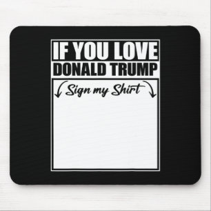 Wenn Sie Liebe Donald Trump unterzeichnen Mein Shi Mousepad