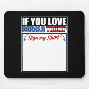 Wenn Sie Liebe Donald Trump unterzeichnen Mein Shi Mousepad