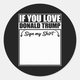 Wenn Sie Liebe Donald Trump unterzeichnen Mein Shi Runder Aufkleber