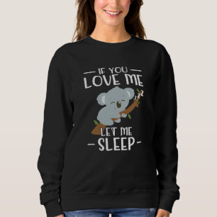 Wenn Sie Liebe Me Gelassen Schlaf Koala - Geschen Sweatshirt