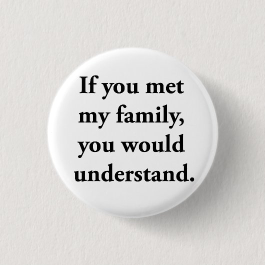 Wenn Sie meine Familie trafen, würden Sie Button (Vorderseite)