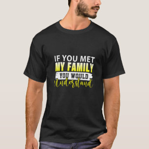Wenn Sie meine Familie treffen, würden Sie Premium T-Shirt