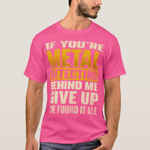 Wenn Sie Metalldetektion hinter sich haben - Schat T-Shirt