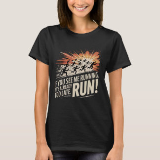 Wenn Sie mich laufen sehen, ist es bereits zu spät T-Shirt
