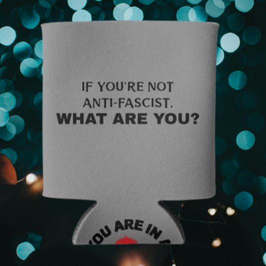 Wenn Sie nicht antifaschistisch sind / Sie sind in Dosenkühler