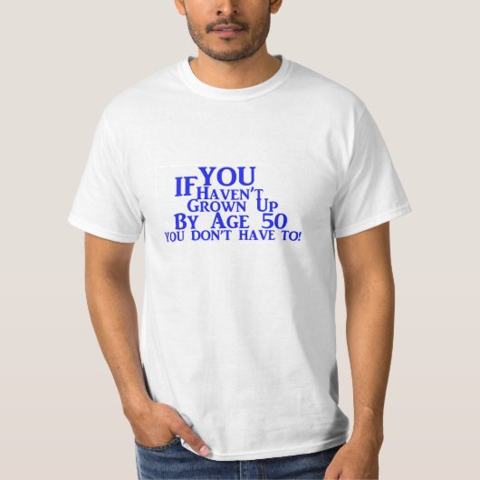 Wenn Sie nicht durch Alter 50 aufgewachsen sind, T-Shirt (Vorderseite)