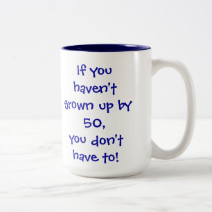 Wenn Sie nicht durch Alter 50… aufgewachsen sind Zweifarbige Tasse