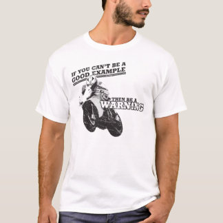 Wenn Sie nicht ein gutes Beispiel sein können, T-Shirt