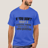Wenn Sie nicht eine Sarcastic Answer Funny Sprichw T-Shirt (Vorderseite)
