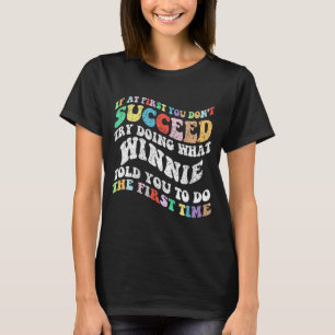 Wenn Sie nicht erfolgreich sein, versuchen Sie, wa T-Shirt