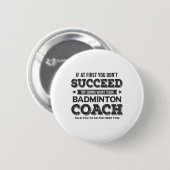Wenn Sie nicht erfolgreich sind - Badminton Coach  Button (Vorne & Hinten)