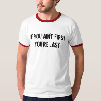 Wenn Sie nicht firstYou're Letztes sind T-Shirt