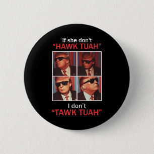 Wenn sie nicht Hawk Tuah, ich Dont Trump Embarring Button