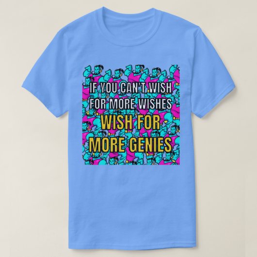 Wenn Sie nicht mehr Wünsche wünschen, mehr gen T-Shirt (Design vorne)