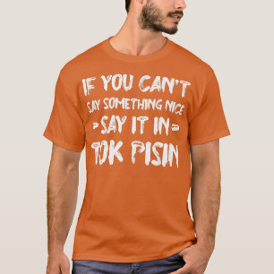 Wenn Sie nicht sagen können, schön sagen, es in To T-Shirt