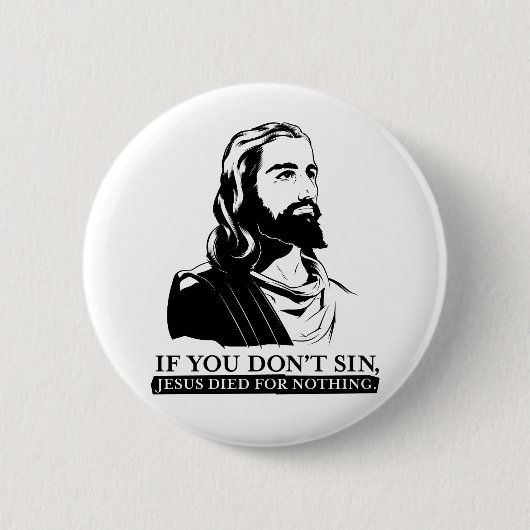 Wenn Sie nicht Sin, starb Jesus für nichts Button (Vorderseite)