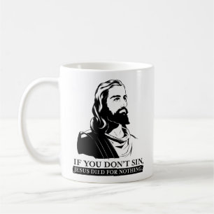 Wenn Sie nicht Sin, starb Jesus für nichts Kaffeetasse