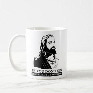 Wenn Sie nicht Sin, starb Jesus für nichts Kaffeetasse