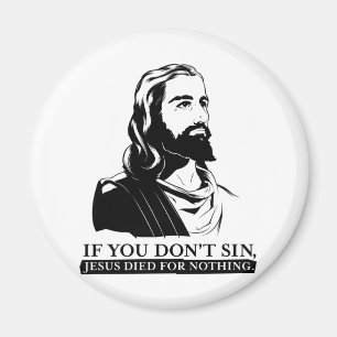 Wenn Sie nicht Sin, starb Jesus für nichts Magnet