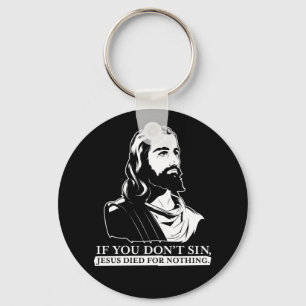 Wenn Sie nicht Sin, starb Jesus für nichts Schlüsselanhänger