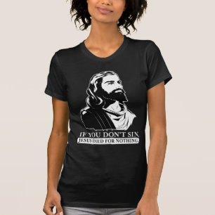 Wenn Sie nicht Sin, starb Jesus für nichts T-Shirt