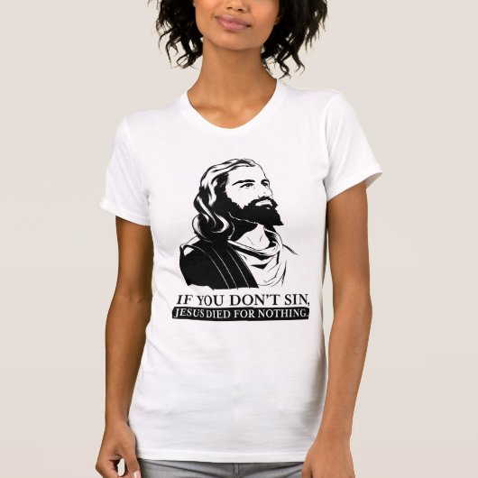 Wenn Sie nicht Sin, starb Jesus für nichts T-Shirt (Vorderseite)