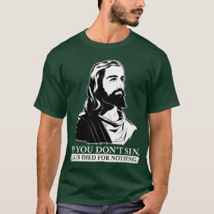 Wenn Sie nicht Sin, starb Jesus für nichts T-Shirt