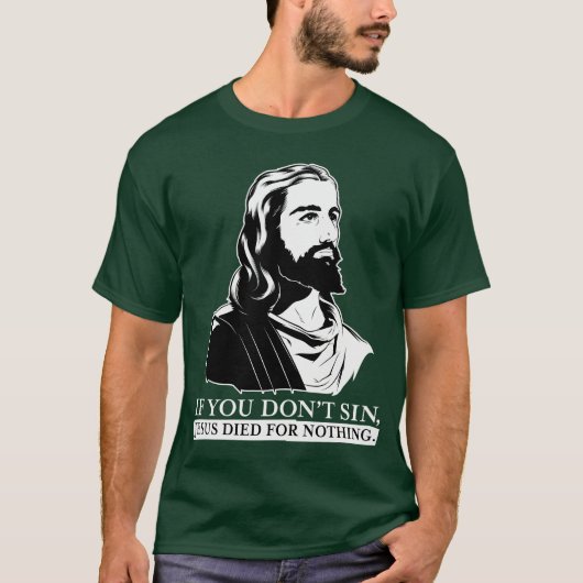 Wenn Sie nicht Sin, starb Jesus für nichts T-Shirt (Vorderseite)