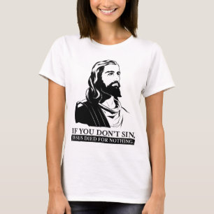 Wenn Sie nicht Sin, starb Jesus für nichts T-Shirt