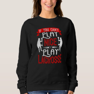Wenn Sie nicht spielen können Lacrosse Lax Player Sweatshirt