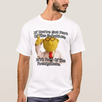 Wenn Sie nicht Teil der Lösung sind... T-Shirt