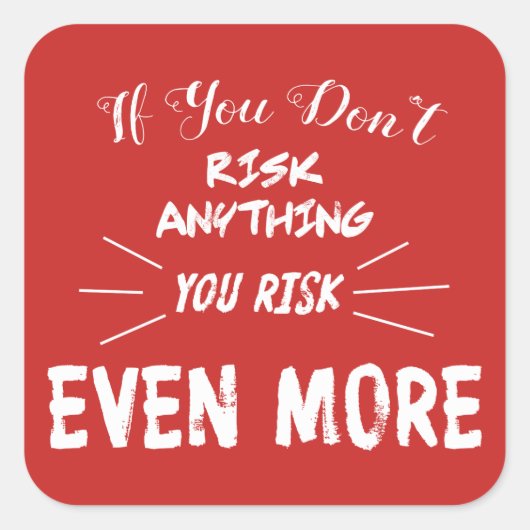 Wenn Sie nichts riskieren, riskieren Sie noch mehr Quadratischer Aufkleber (Vorderseite)