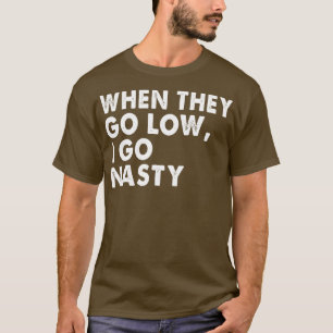 WENN SIE NIEDRIG GEHEN, GEHE ICH EKLIG T-Shirt