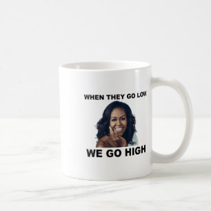 Wenn sie niedrig sind, gehen wir hoch Michelle Oba Kaffeetasse