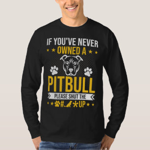 Wenn Sie noch nie Pitbull besitzen, schließen Sie  T-Shirt