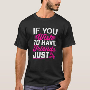Wenn Sie nur einen Freund haben wollen - Freundsch T-Shirt