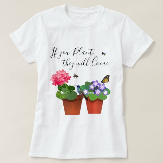 Wenn Sie Pflanze sie Garten-Zitat-Shirt kommen T-Shirt (Design vorne)