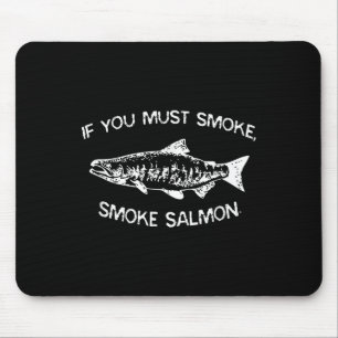 Wenn Sie rauchen müssen, rauchen Lachs Funny Grill Mousepad